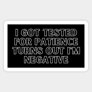 I Got Tested For Patience Turns Out I'm Negative Magnet